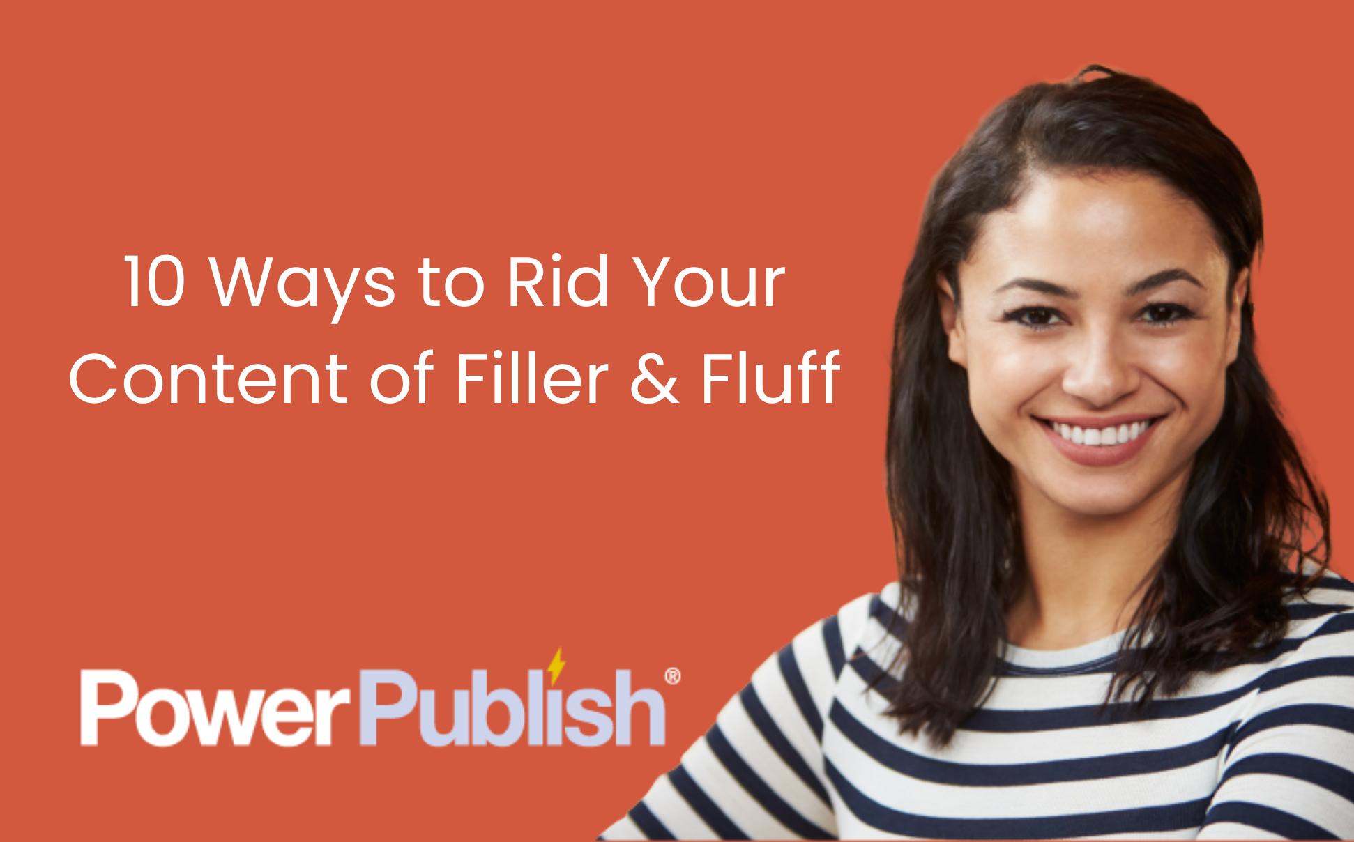 10 ways to rid your content of filler and Fluff | PowerPublish | Hire a writer